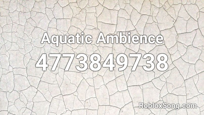Aquatic Ambience Roblox Id Roblox Music Codes - aquatic ambience restored roblox id