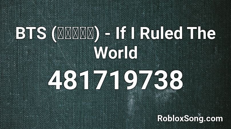 BTS (방탄소년단) - If I Ruled The World Roblox ID