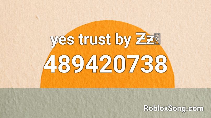 yes trust by Ƶƶᵶ Roblox ID