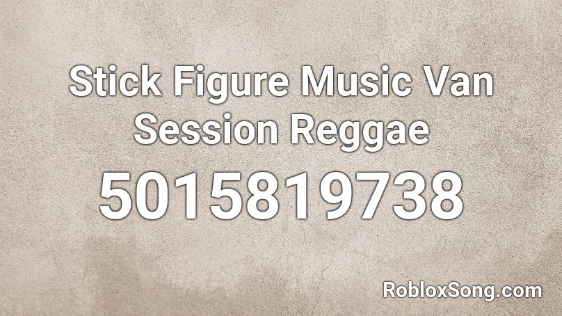Stick Figure Music Van Session Reggae Roblox ID