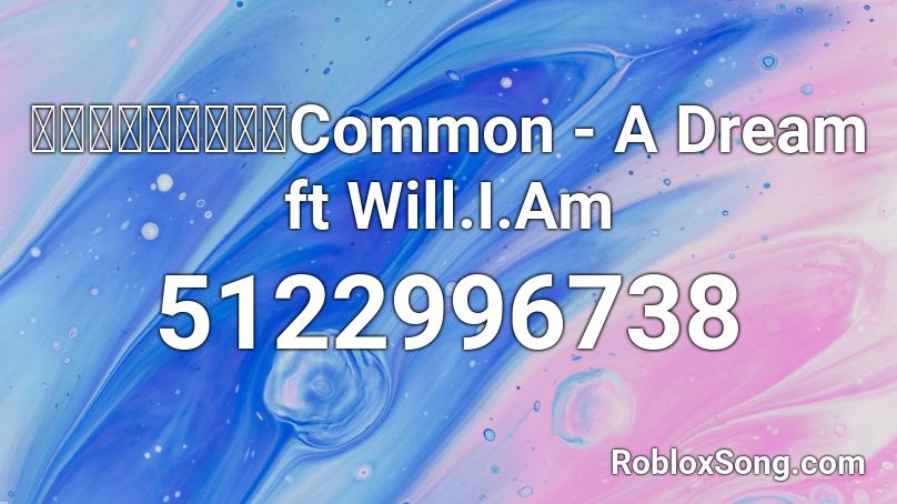 ✊🏿✊🏾✊🏼✊🏻✊Common - A Dream ft Will.I.Am Roblox ID