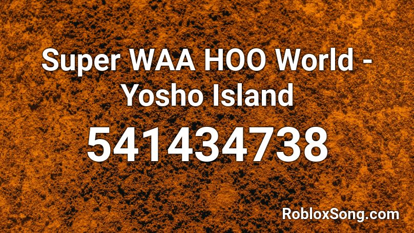 Super WAA HOO World - Yosho Island Roblox ID