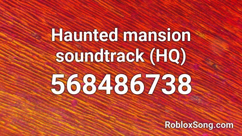 Haunted mansion soundtrack (HQ) Roblox ID