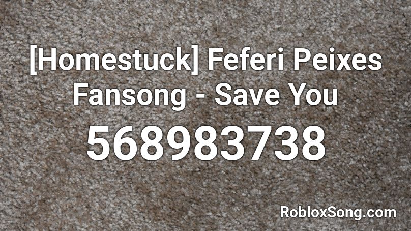 [Homestuck] Feferi Peixes Fansong - Save You Roblox ID