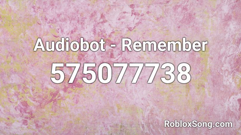 Audiobot - Remember Roblox ID