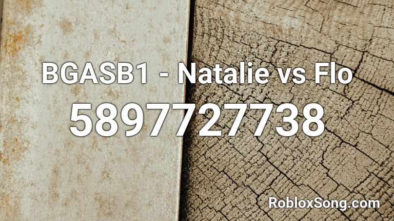 BGASB1 - Natalie vs Flo Roblox ID