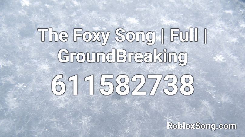 The Foxy Song | Full | GroundBreaking Roblox ID - Roblox ...