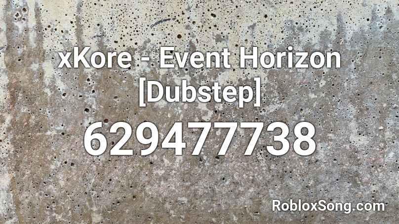 xKore - Event Horizon [Dubstep] Roblox ID