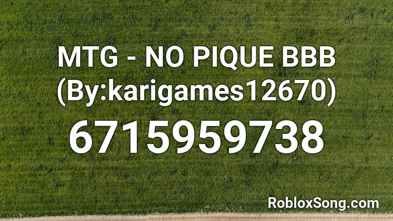 MTG - NO PIQUE BBB (By:karigames12670) Roblox ID