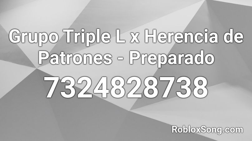 Grupo Triple L x Herencia de Patrones - Preparado Roblox ID