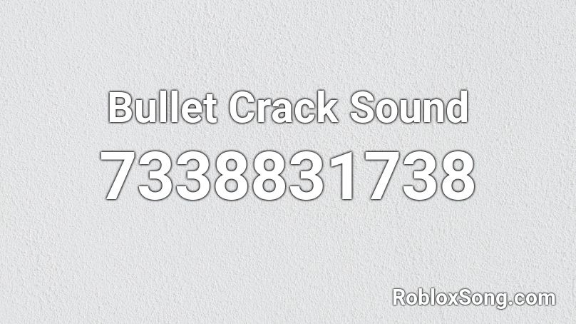 Bullet Crack Sound Roblox ID