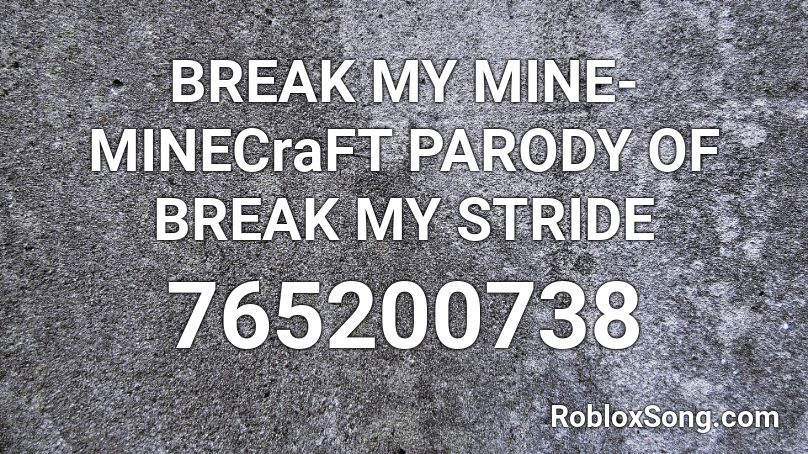 BREAK MY MINE- MINECraFT PARODY OF BREAK MY STRIDE Roblox ID