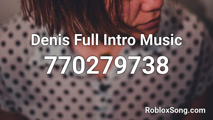Denis Full Intro Music Roblox ID