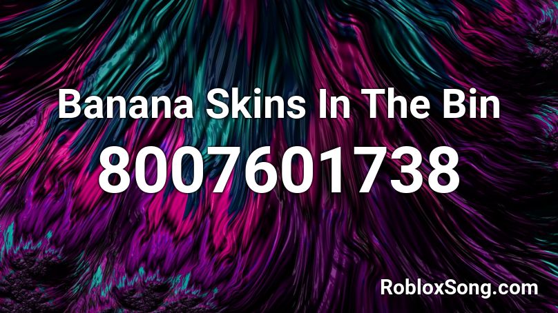 Banana Skins In The Bin Roblox ID