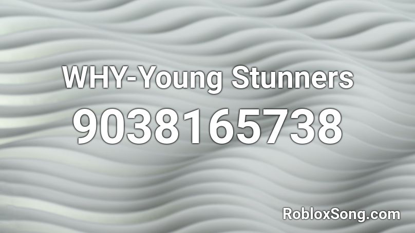 WHY-Young Stunners Roblox ID