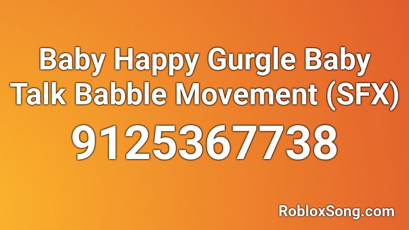 Baby Happy Gurgle Baby Talk Babble Movement  (SFX) Roblox ID