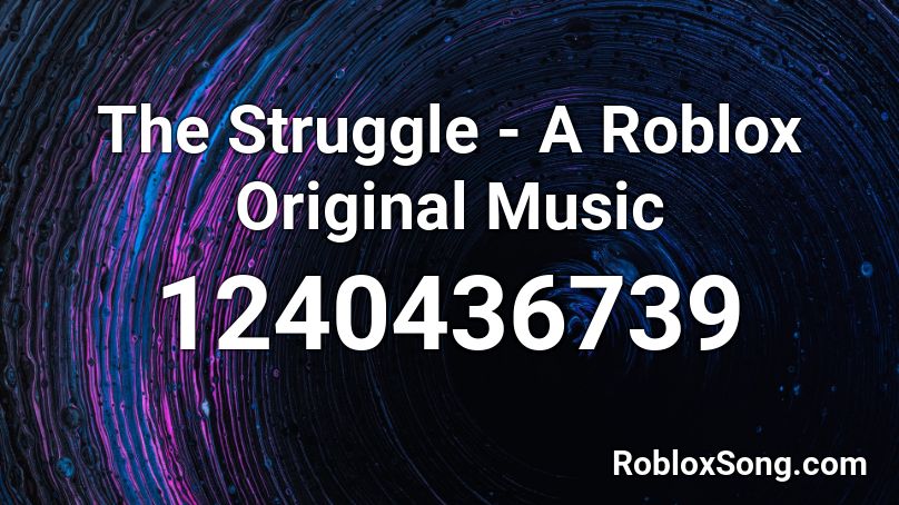 The Struggle - A Roblox Original Music  Roblox ID