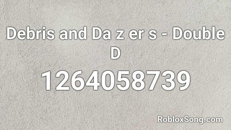 Debris and Da z er s - Double D  Roblox ID