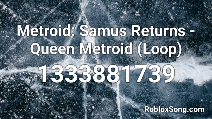 Metroid: Samus Returns - Queen Metroid (Loop) Roblox ID