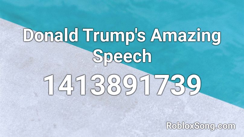 Donald Trump's Amazing Speech Roblox ID