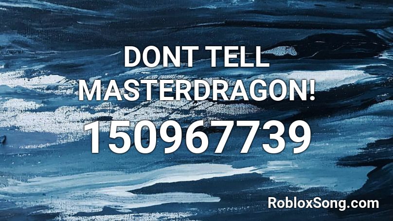 DONT TELL MASTERDRAGON! Roblox ID