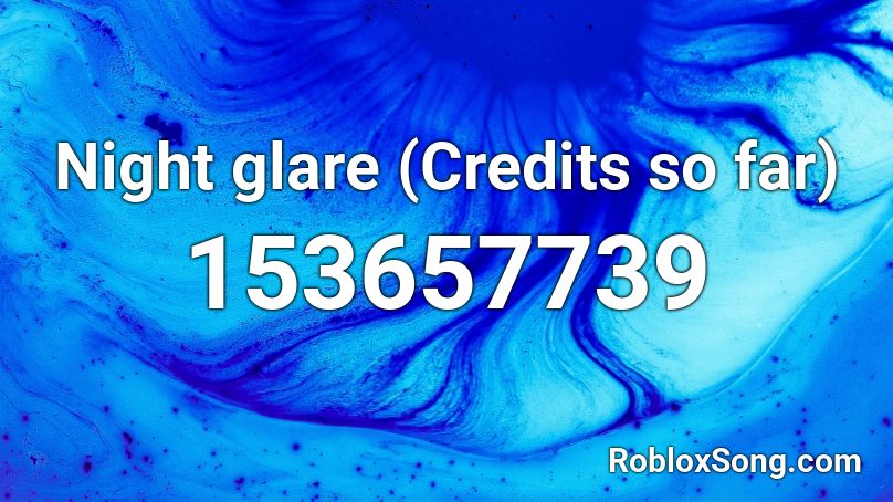 Night glare (Credits so far) Roblox ID