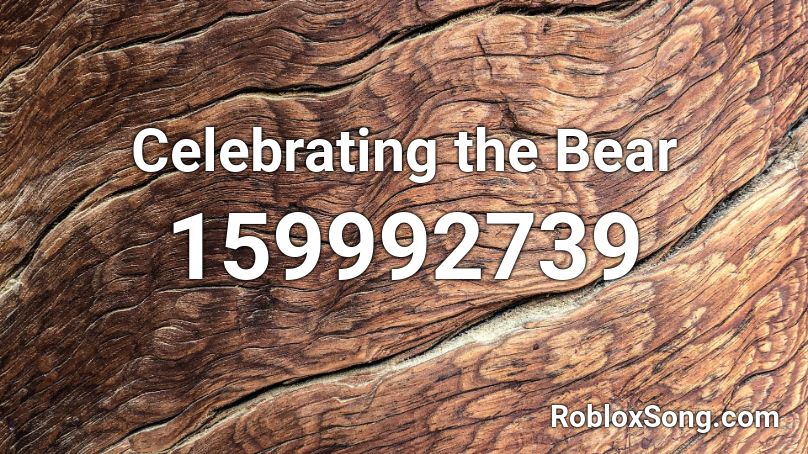 Celebrating the Bear Roblox ID