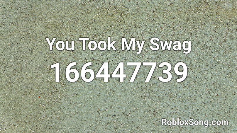 You Took My Swag Roblox ID