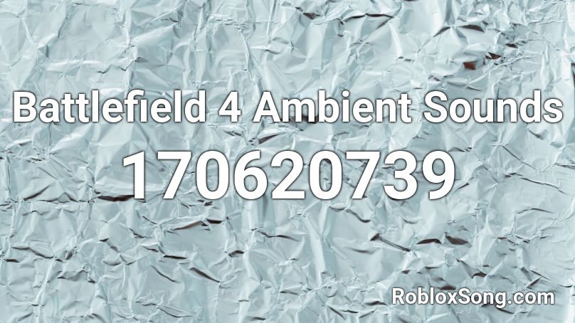 Battlefield 4 Ambient Sounds Roblox ID