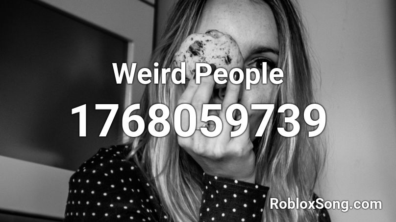 Weird People  Roblox ID