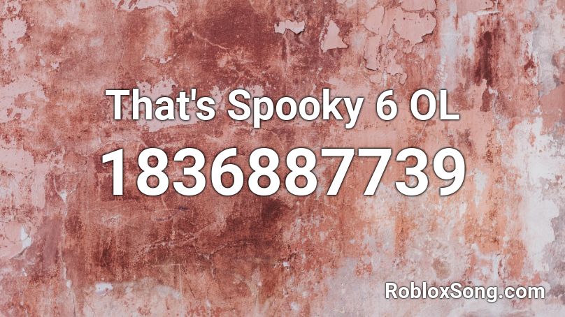 That's Spooky 6 OL Roblox ID