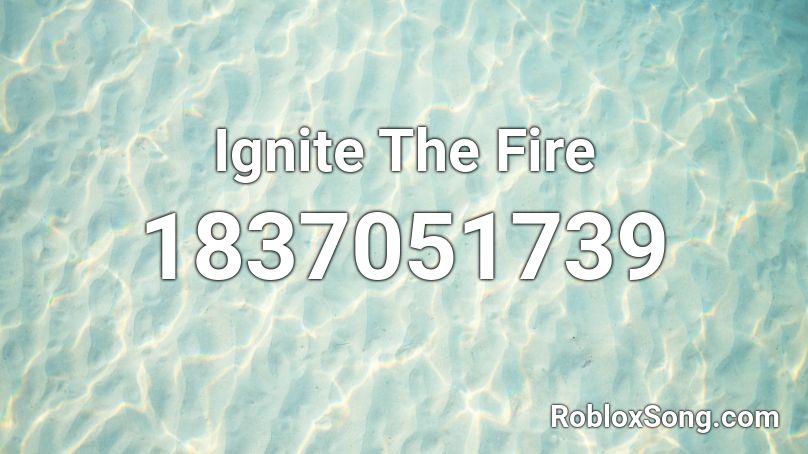 Ignite The Fire Roblox ID