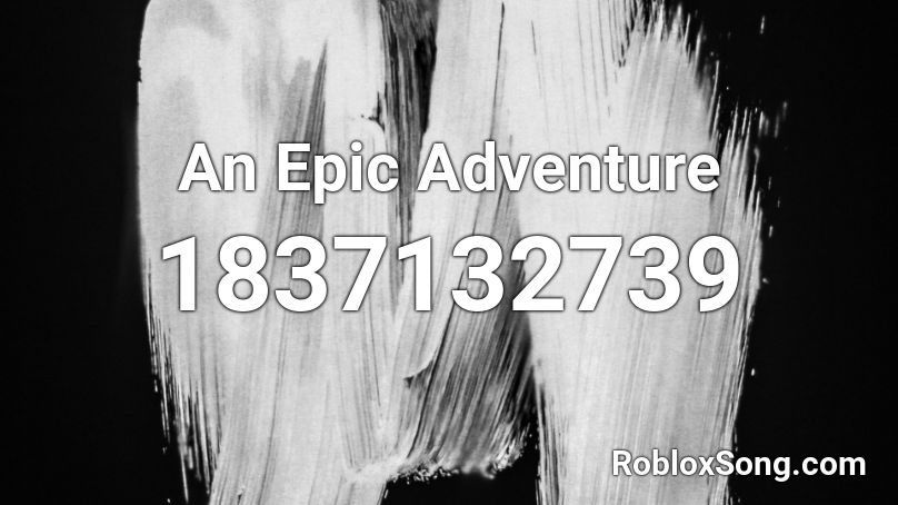 An Epic Adventure Roblox ID
