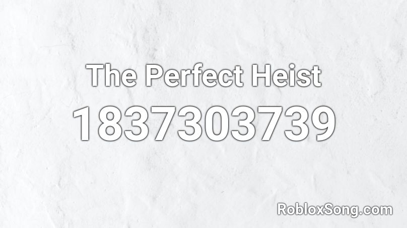 The Perfect Heist Roblox ID