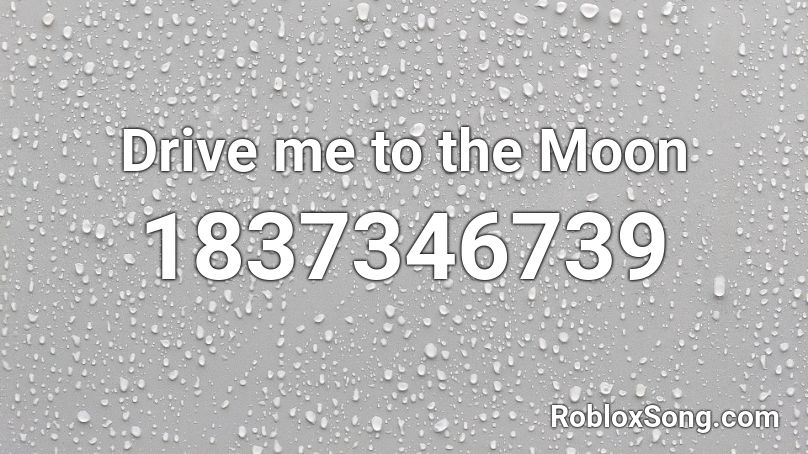 Drive me to the Moon Roblox ID