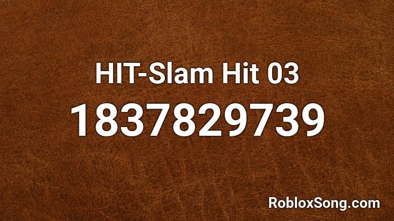HIT-Slam Hit 03 Roblox ID