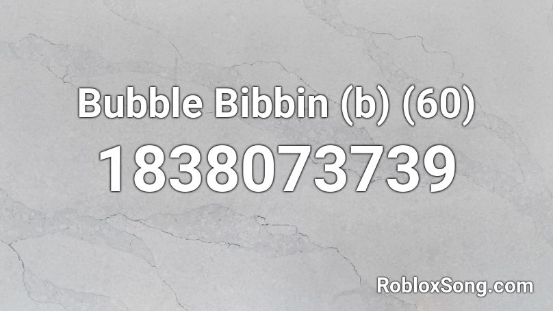 Bubble Bibbin (b) (60) Roblox ID