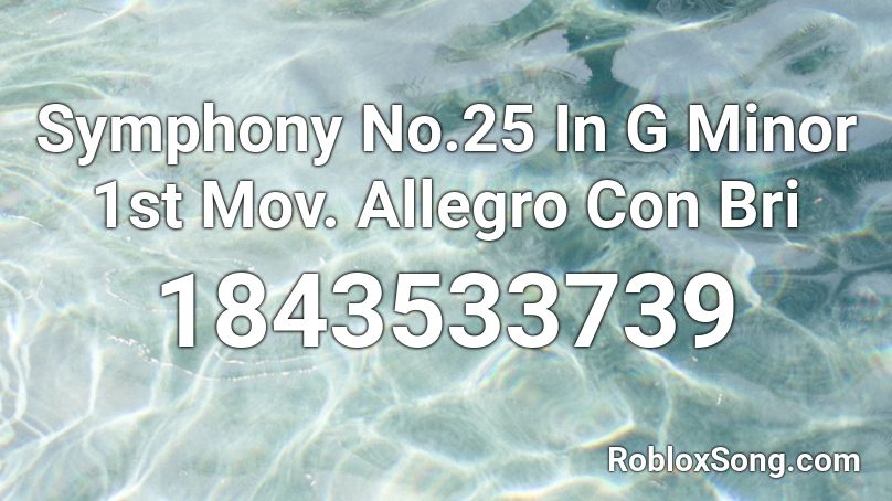 Symphony No.25 In G Minor 1st Mov. Allegro Con Bri Roblox ID