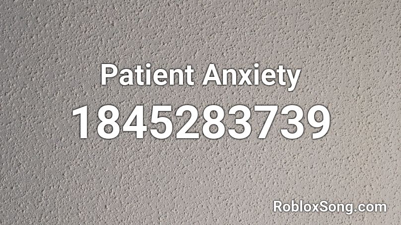 Patient Anxiety Roblox ID