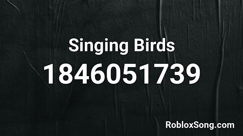 Singing Birds Roblox ID