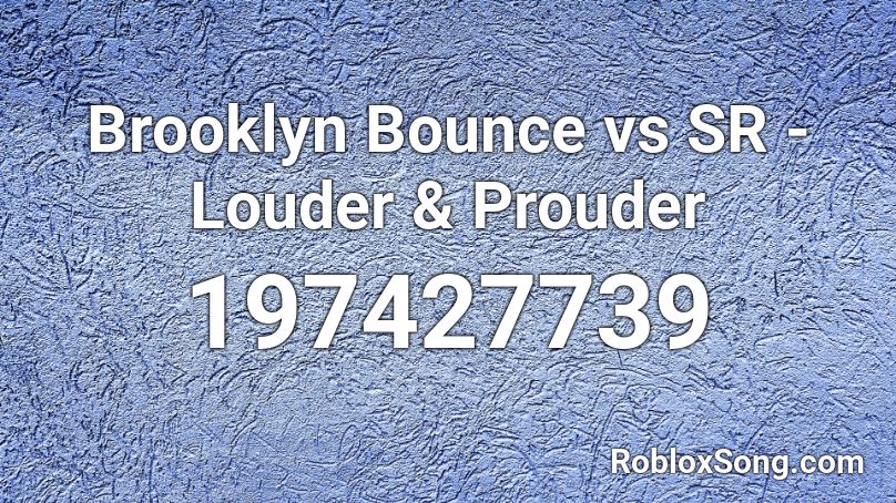 Brooklyn Bounce vs SR - Louder & Prouder Roblox ID