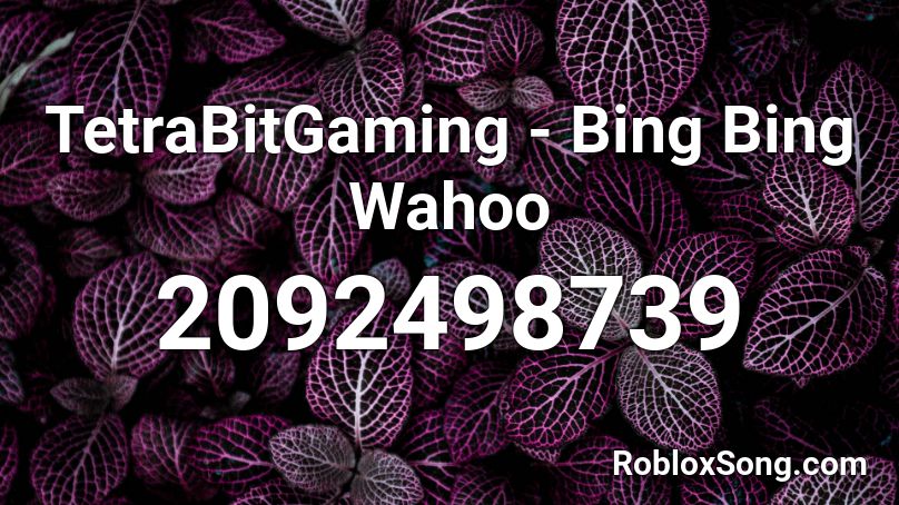 TetraBitGaming - Bing Bing Wahoo Roblox ID