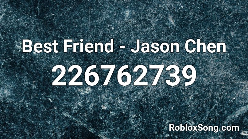 Best Friend - Jason Chen  Roblox ID