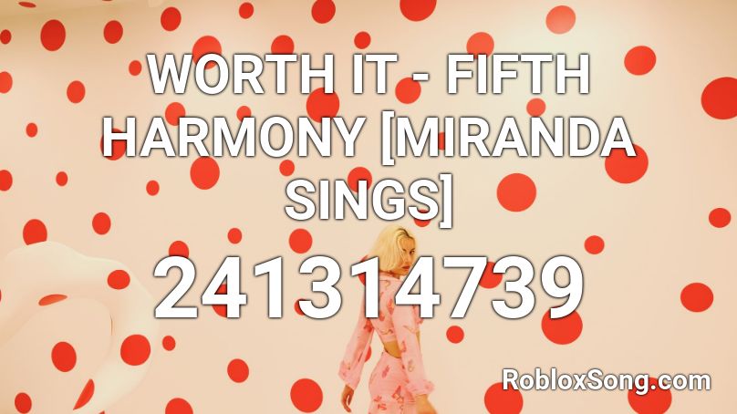 WORTH IT - FIFTH HARMONY [MIRANDA SINGS] Roblox ID