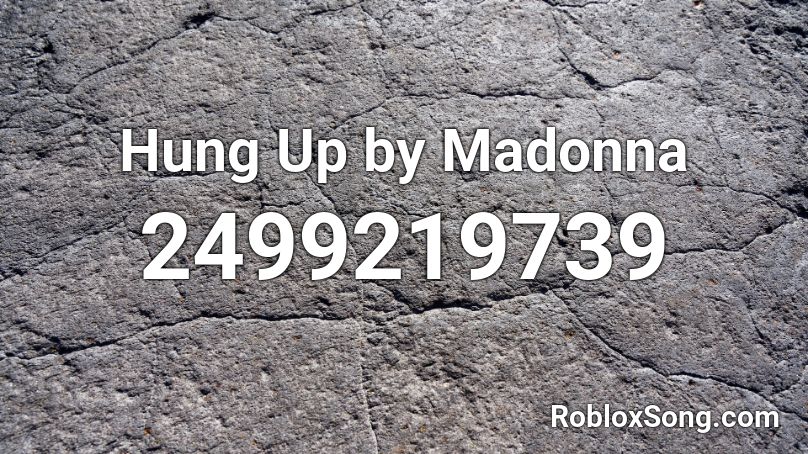 Hung Up by Madonna Roblox ID