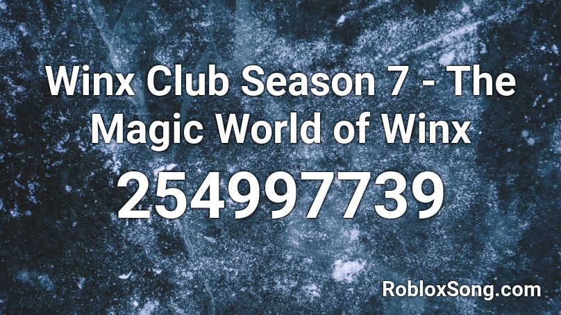 Winx Club Season 7 - The Magic World of Winx Roblox ID
