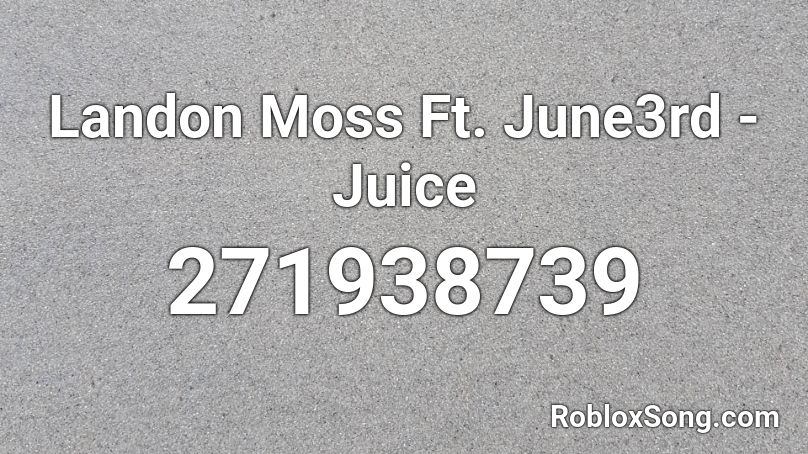 Landon Moss Ft. June3rd - Juice Roblox ID