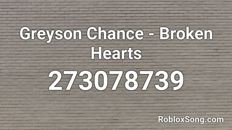 Greyson Chance - Broken Hearts  Roblox ID