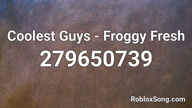 Coolest Guys - Froggy Fresh Roblox ID