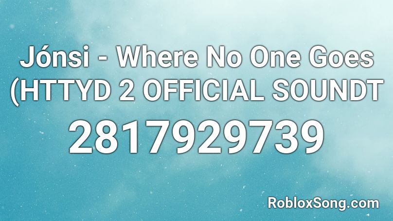 Jonsi Where No One Goes Httyd 2 Official Soundt Roblox Id Roblox Music Codes - roblox song id to going under